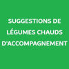 SUGGESTIONS DE LÉGUMES CHAUDS D'ACCOMPAGNEMENTS